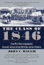 The Class of 1846: From West Point to Appomattox: Stonewall Jackson, George McClellan, and Their Br others