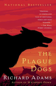 Title: The Plague Dogs: A Novel, Author: Richard Adams