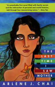 Title: The Last Time I Saw Mother: A Novel, Author: Arlene J. Chai