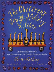 The Children's Jewish Holiday Kitchen: 70 Fun Recipes for You and Your Kids, from the Author of Jewish Cooking in America
