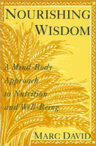 Title: Nourishing Wisdom: A Mind-Body Approach to Nutrition and Well-Being, Author: Marc David