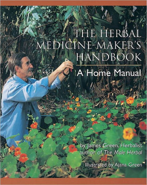 The Herbal Medicine-Maker's Handbook: A Home Manual