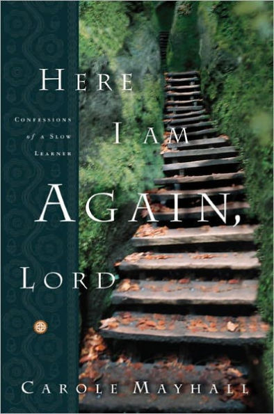 Here I Am Again, Lord: Confessions of a Slow Learner