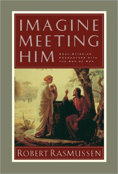 Imagine Meeting Him: Soul-Stirring Encounters with the Son of God