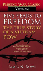 Title: Five Years to Freedom: The True Story of a Vietnam POW, Author: James N. Rowe