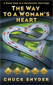 Title: The Way to a Woman's Heart: A Road Map to a Successful Marriage, Author: Chuck Snyder