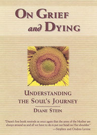 Title: On Grief and Dying: Understanding the Soul's Journey, Author: Diane Stein