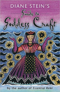 Title: Diane Stein's Guide to Goddess Craft, Author: Diane Stein