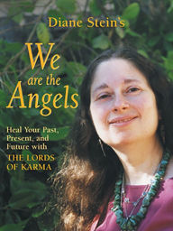 Title: We Are the Angels: Healing Your Past, Present, and Future with the Lords of Karma, Author: Diane Stein