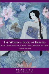 Title: The Women's Book of Healing: Auras, Chakras, Laying On of Hands, Crystals, Gemstones, and Colors, Author: Diane Stein