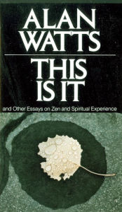 Title: This Is It: and Other Essays on Zen and Spiritual Experience, Author: Alan Watts