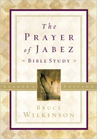 Title: The Prayer of Jabez Bible Study Leader's Edition: Breaking Through to the Blessed Life, Author: Bruce Wilkinson