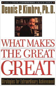Title: What Makes the Great Great: Strategies for Extraordinary Achievement, Author: Dennis Kimbro