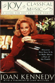 Title: The Joy of Classical Music: A Guide for You and Your Family, Author: Joan Kennedy