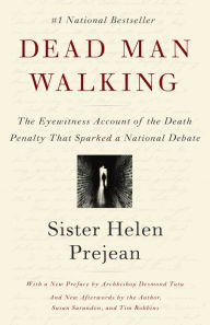 Title: Dead Man Walking: The Eyewitness Account of the Death Penalty That Sparked a National Debate, Author: Helen Prejean