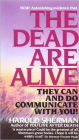 The Dead Are Alive: They Can and Do Communicate With You