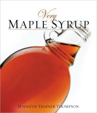 Title: Very Maple Syrup: [A Cookbook], Author: Jennifer Trainer Thompson