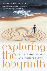 Title: Exploring the Labyrinth: A Guide for Healing and Spiritual Growth, Author: Melissa Gayle West