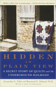 Title: Hidden in Plain View: A Secret Story of Quilts and the Underground Railroad, Author: Jacqueline L. Tobin