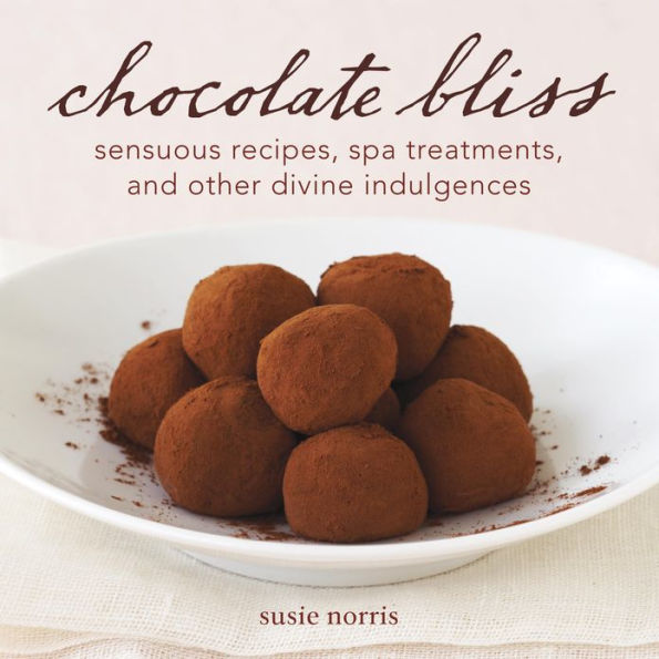Chocolate Bliss: Sensuous Recipes, Spa Treatments, and Other Divine Indulgences [A Cookbook]