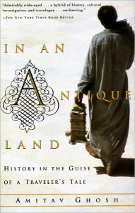 Title: In an Antique Land: History in the Guise of a Traveler's Tale, Author: Amitav Ghosh