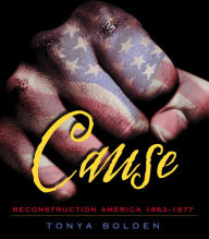 Title: Cause: Reconstruction America 1863-1877, Author: Tonya Bolden