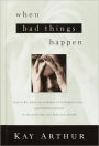 When Bad Things Happen: God Is Big Enough to Handle Your Questions . . . And Strong Enough to Deliver You from Pain and Doubt
