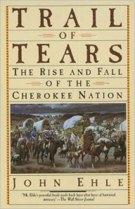 Title: Trail of Tears: The Rise and Fall of the Cherokee Nation, Author: John Ehle