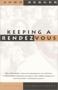 Title: Keeping a Rendezvous, Author: John Berger