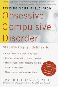 Title: Freeing Your Child from Obsessive Compulsive Disorder: A Powerful, Practical Program for Parents of Children and Adolescents, Author: Tamar Chansky Ph.D.