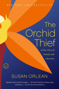 Title: The Orchid Thief: A True Story of Beauty and Obsession, Author: Susan Orlean