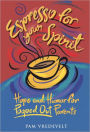 Espresso for Your Spirit: Hope and Humor for Pooped-Out Parents