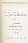 The Pig Farmer's Daughter and Other Tales of American Justice: Episodes of Racism and Sexism in the Courts from 1865 to the Present