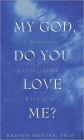 My God, Do You Love Me?: A Woman's Conversations with God