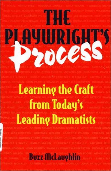 The Playwright's Process: Learning the Craft from Today's Leading Dramatists