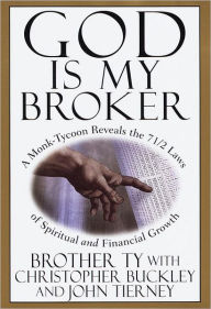 Title: God Is My Broker: A Monk-Tycoon Reveals the 7 1/2 Laws of Spiritual and Financial Growth, Author: Christopher Buckley
