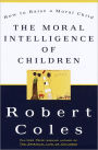 The Moral Intelligence of Children: How To Raise A Moral Child