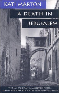 Title: A Death in Jerusalem: The Assassination by Jewish Extremists of the First Arab/Israeli, Author: Kati Marton