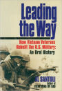 Leading the Way: How Vietnam Veterans Rebuilt the U.S. Military: An Oral History