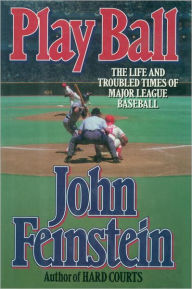 Title: Play Ball: The Life and Troubled Times of Major League Baseball, Author: John Feinstein