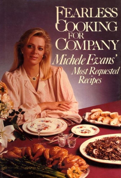 Fearless Cooking for Company: Michele Evans' Most Requested Recipes: A Cookbook