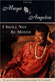 Title: I Shall Not Be Moved, Author: Maya Angelou