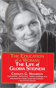 Title: Education of a Woman: The Life of Gloria Steinem, Author: Carolyn G. Heilbrun