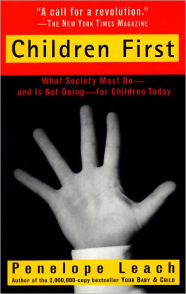 Children First: What Society Must Do--and is Not Doing--for Children Today