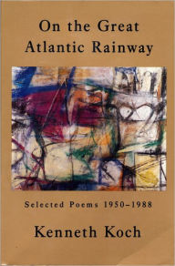 Title: On the Great Atlantic Rainway: Selected Poems 1950-1988, Author: Kenneth Koch