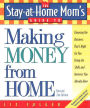 The Stay-at-Home Mom's Guide to Making Money from Home, Revised 2nd Edition: Choosing the Business That's Right for You Using the Skills and Interests You Already Have