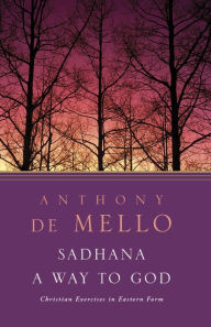Title: Sadhana: A Way to God, Author: Anthony De Mello