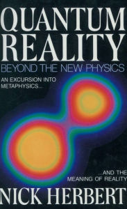 Title: Quantum Reality: Beyond the New Physics, Author: Nick Herbert