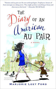 Title: The Diary of an American Au Pair: A Novel, Author: Marjorie Leet Ford