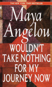 Title: Wouldn't Take Nothing for My Journey Now, Author: Maya Angelou